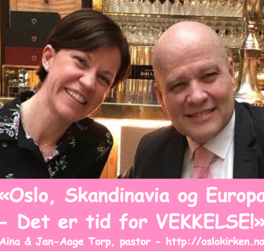 Det er tid for vekkelse i Oslo, Skandinavia og Europa!