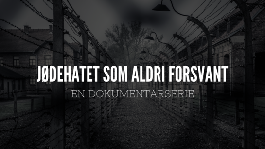 Dokumentarserie - «Jødehatet som aldri forsvant»