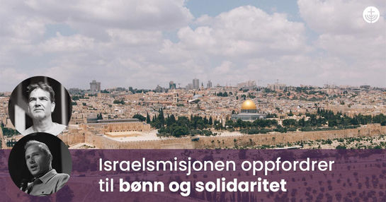Den Norske Israelsmisjon oppfordrer til bønn og solidaritet