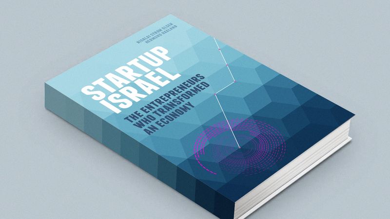 Startup Israel: The Entrepreneurs Who Transformed An Economy