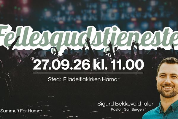 Velkommen til fellesgudstjeneste i Filadelfiakirken!