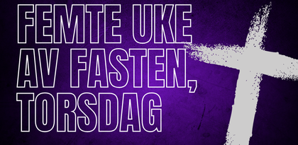 Femte uke av fasten, torsdag