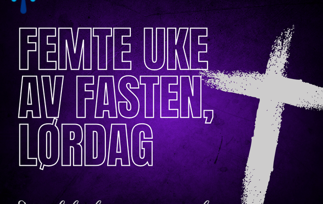 Femte uke av fasten, lørdag.