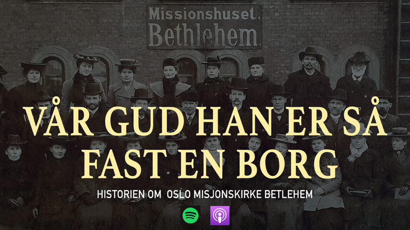 Ny podcast: Historien om Oslo misjonskirke Betlehem