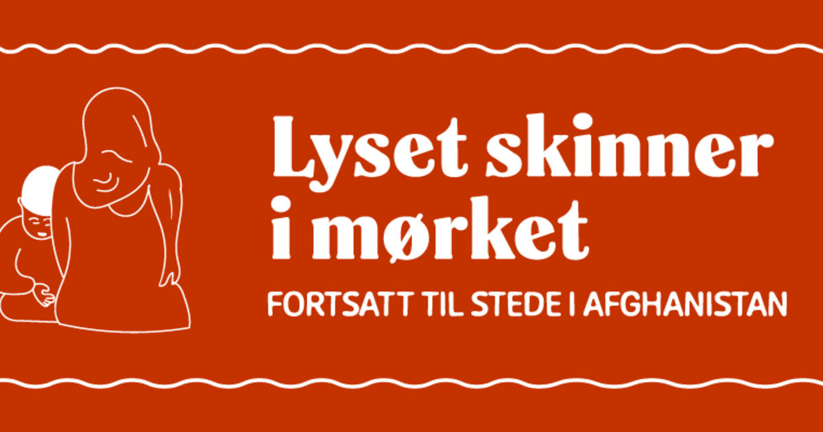 Lyset skinner i mørket  – fortsatt til stede i Afghanistan