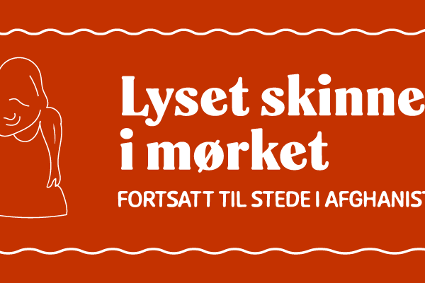 Lyset skinner i mørket  – fortsatt til stede i Afghanistan