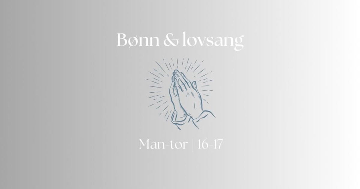 Bønn og lovsang mandag-torsdag kl. 16-17