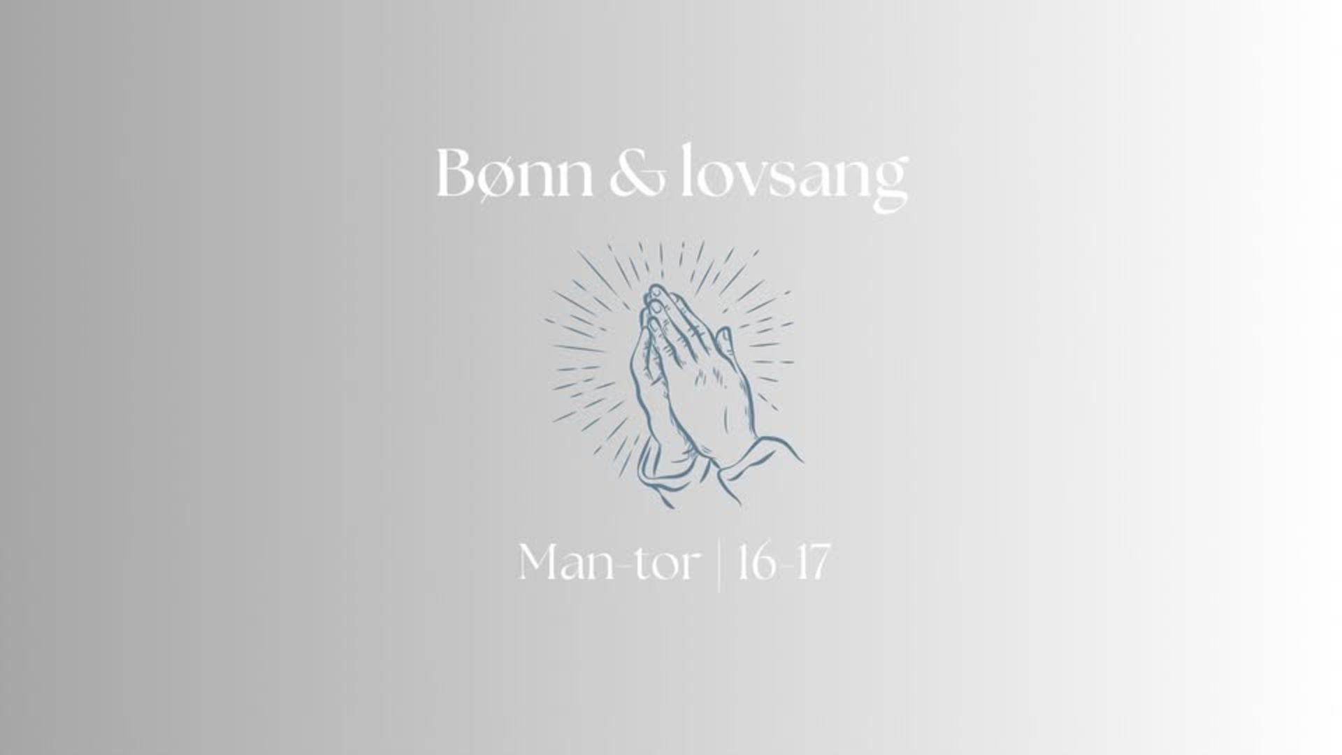 Bønn og lovsang 21.april kl. 16-17
