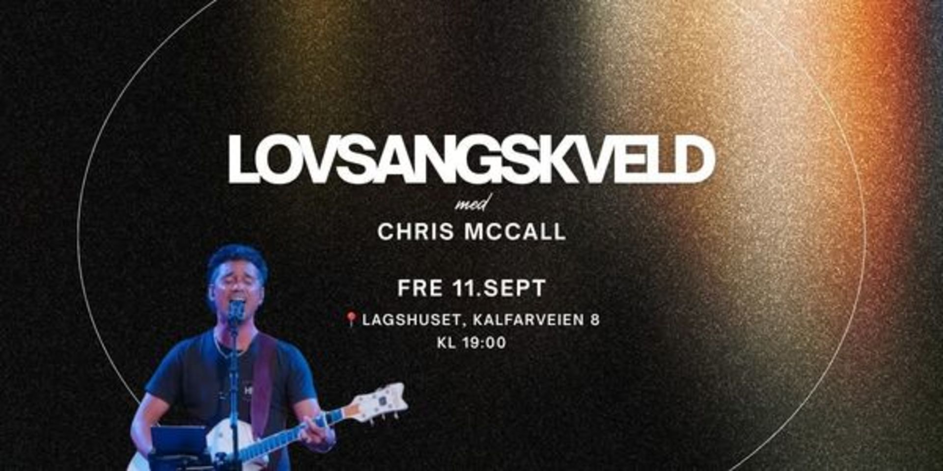 Lovsangskveld med Chris Mccall fredag 11.september kl.19.00 i Lagshuset