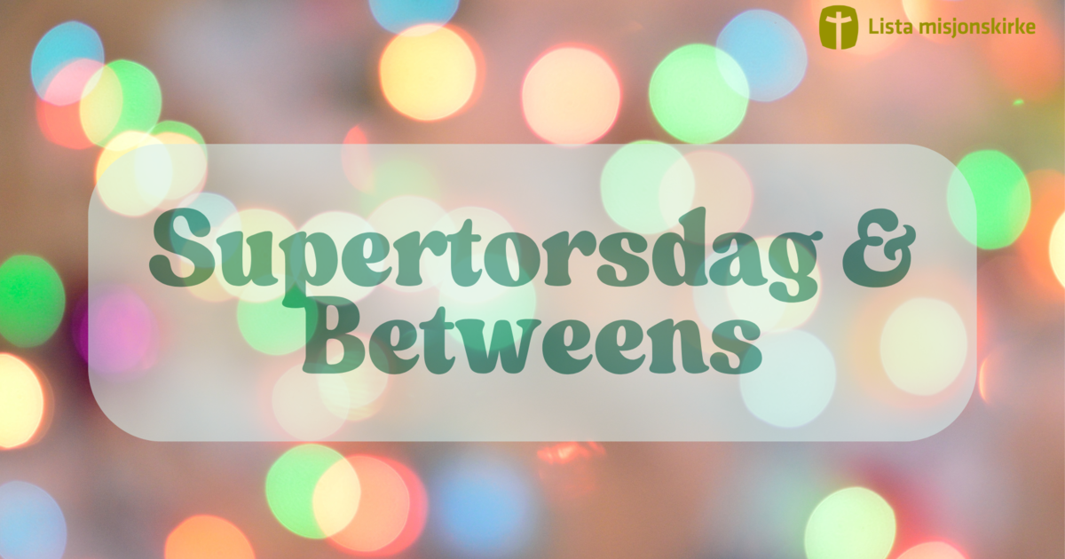 Supertorsdag og Betweens