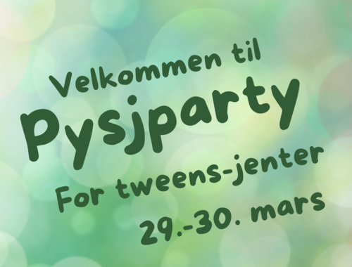 Pysj-party for Tweens-jenter (4.-7. klasse), 29.-30. mars i SMK