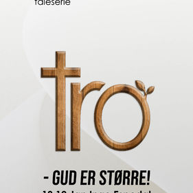 Taleserie: Tro! - Gud er Større!