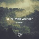 Alive With Worship (The Remixes)