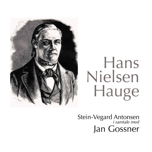 Hans Nielsen Hauge del 1 - Stein-Vegard Antonsen i samtale med Jan Gossner