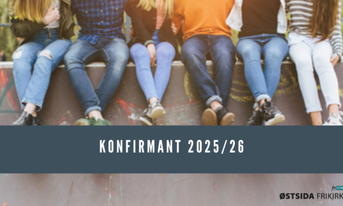 Konfirmant i Østsida Frikirke 2025/2026?