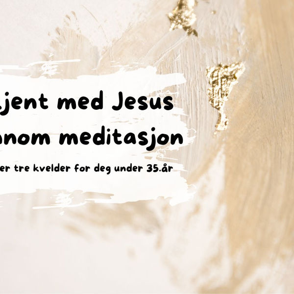 Meditasjonskurs: Bli kjent med Jesus