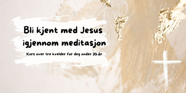 Meditasjonskurs: Bli kjent med Jesus