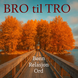 Tale av Lars Aksel Teistedal 14.09.25 Bro til Tro: Tema Bønn