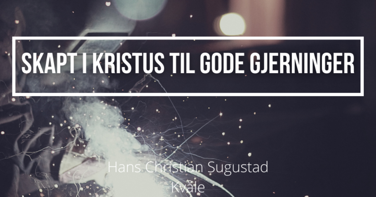 Hans Christian Sugustad Kvåle - Skapt i Kristus til gode gjerninger