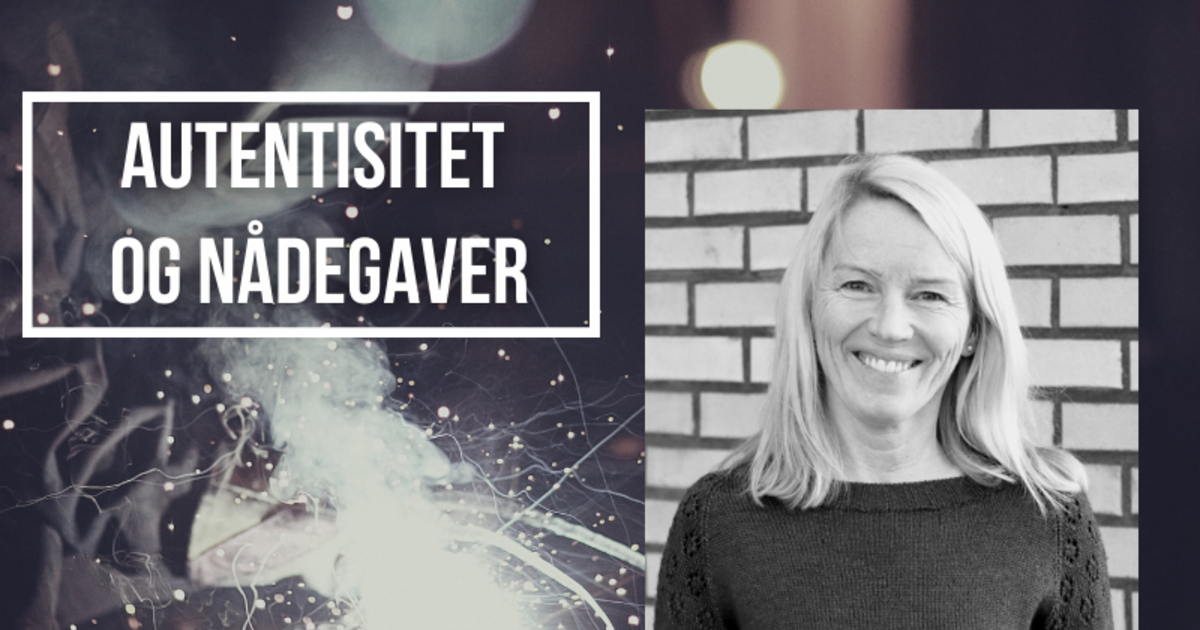 Lise Sagdahl - Autentisitet og Nådegaver