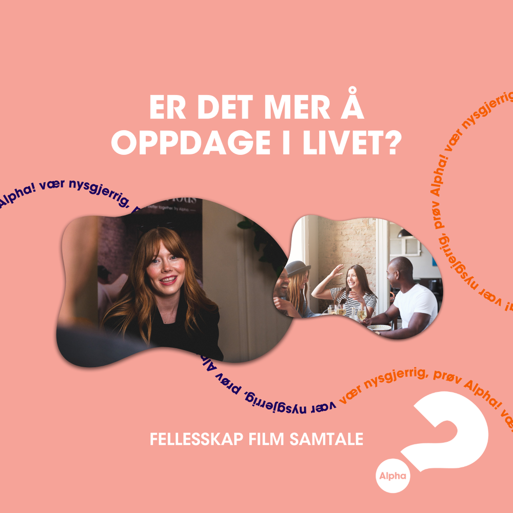 Har livet mer å by på? Bli med på Alphakurs!