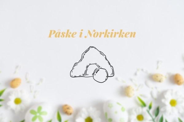 Hva skjer i påsken 2025 i Norkirken?