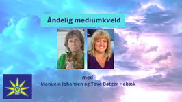 01. Februar - Åndelig mediumkveld i Oslo med sertifisert medium Manuela Johansen og medium Tove Bøttger Hebæk