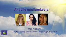 08. Februar - Åndelig Mediumkveld i Oslo med  Rebecca H.L. Byers, Andrea Sollie og  Anne Flohr