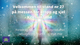 Velkommen til alternativmessene for kropp og sjel i Kristiansand 24-26 Mars.