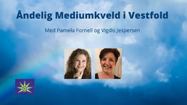 5. Juni - Åndelig Mediumkveld i Vestfold med Pamela Fornell og Vigdis Jespersen