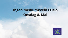 Onsdag 8. Mai - Det blir ingen Mediumkveld i Oslo denne kvelden!