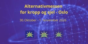 30. Oktober - 1. November - Velkommen til Alternativmessen for kropp og sjel i Oslo