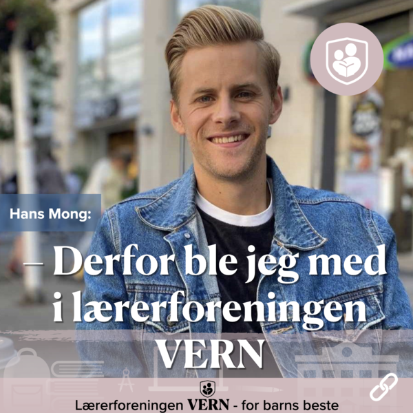 – Derfor ble jeg med i lærerforeningen VERN