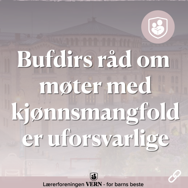 Bufdirs råd om møter med kjønnsmangfold er uforsvarlige