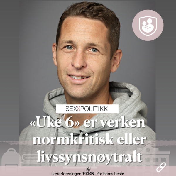 Seksualundervisningen "Uke 6" er verken normkritisk eller livssynsnøytral