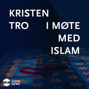 GN023: Kristen tro i møte med Islam: Tawhid eller treenighet?