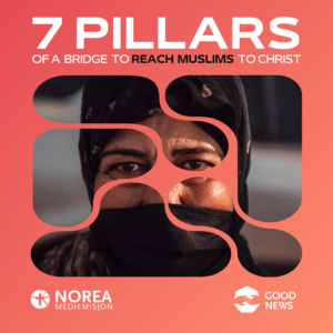 GN038: 7 Pillars of a Bridge to Reach Muslims to Christ: Spiritual Factors