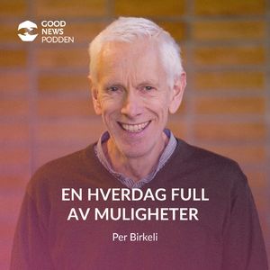 GN055 - En hverdag full av muligheter - med Per Birkeli